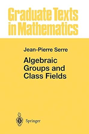 algebraic groups and class fields 1st edition jean pierre serre 1461269938, 978-1461269939