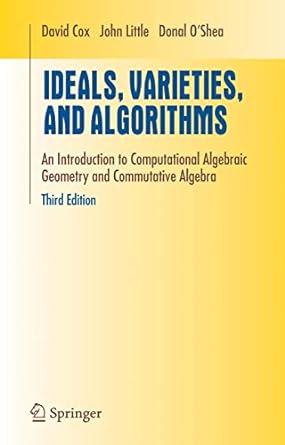 ideals varieties and algorithms an introduction to computational algebraic geometry and commutative algebra