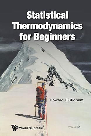 statistical thermodynamics for beginners 1st edition howard d stidham 9813149930, 978-9813149939