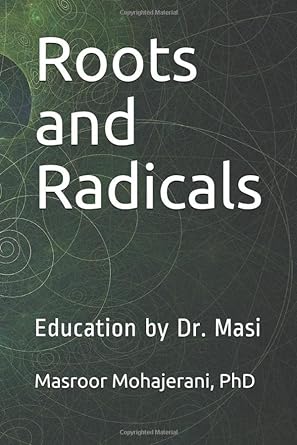 roots and radicals education by dr masi 1st edition dr. masroor mohajerani 979-8664437195