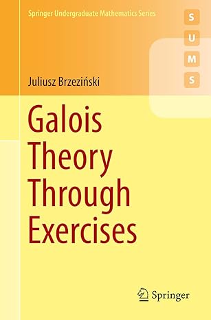 galois theory through exercises 1st edition juliusz brzezi ski 3319723251, 978-3319723259