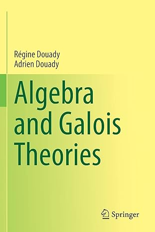 algebra and galois theories 1st edition regine douady ,urmie ray ,adrien douady 3030327981, 978-3030327989