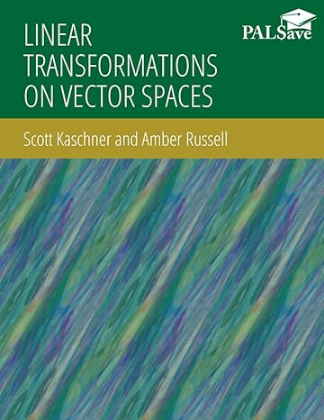 linear transformations on vector spaces 1st edition scott kaschner ,amber russell 1956390200, 978-1956390209
