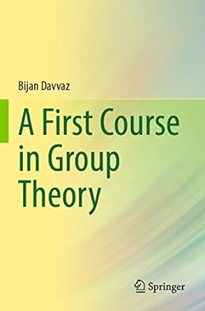 a first course in group theory 1st edition bijan davvaz 981166367x, 978-9811663673