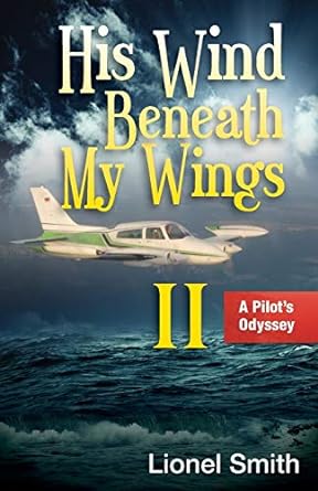 his wind beneath my wings ii a pilot s odyssey 1st edition lionel smith 1622451333, 978-1622451333