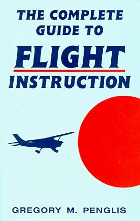 the complete guide to flight instruction 1st edition gregory m penglis 1568250126, 978-1568250120