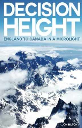 decision height england to canada in a microlight 1st edition jon hilton 979-8368160528