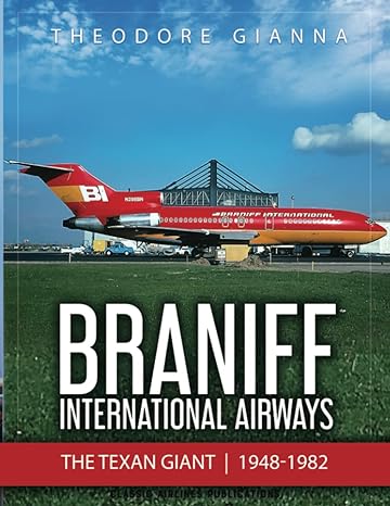 braniff international airways the texan giant 1948 1982 1st edition theodore gianna 0648937917, 978-0648937913