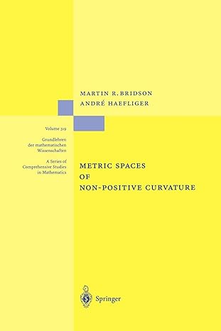 metric spaces of non positive curvature 1st edition martin r bridson ,andr h fliger 3642083994, 978-3642083990