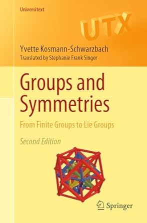 groups and symmetries from finite groups to lie groups 2nd edition yvette kosmann schwarzbach ,stephanie