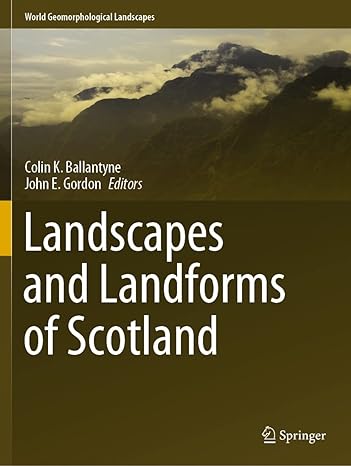 landscapes and landforms of scotland 1st edition colin k ballantyne ,john e gordon 3030712486, 978-3030712488