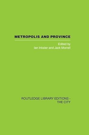 metropolis and province 1st edition ian inkster ,jack morrell 1138873993, 978-1138873995