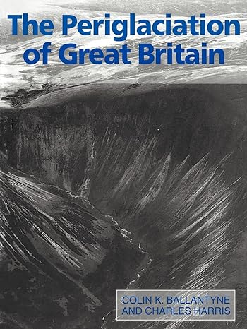 the periglaciation of great britain 1st edition colin k ballantyne ,charles harris 0521310164, 978-0521310161