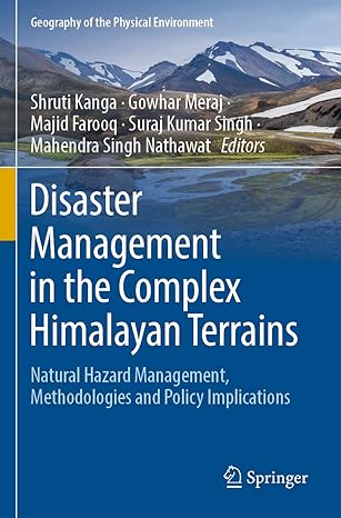 Disaster Management In The Complex Himalayan Terrains Natural Hazard Management Methodologies And Policy Implications
