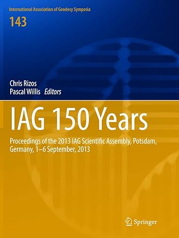 iag 150 years proceedings of the 2013 iag scientific assembly postdam germany 1 6 september 2013 1st edition