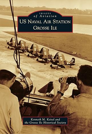 us naval air station grosse ile 1st edition kenneth m keisel ,grosse ile historical society 0738588520,