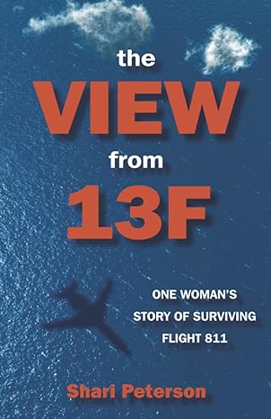the view from 13f one womans story of surviving flight 811 1st edition shari peterson 0578531216,