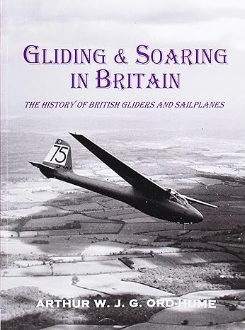 gliding and soaring in britain the history of british gliders and sailplanes 1st edition arthur w g j ord