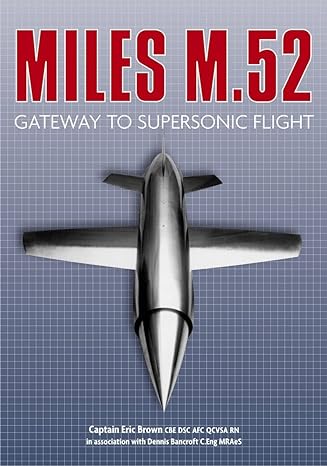 miles m 52 gateway to supersonic flight 1st edition captain eric brown cbe dsc afc qcvsa rn ,dennis bancroft