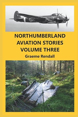 northumberland aviation stories volume three 1st edition graeme rendall 979-8778464360
