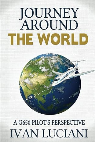 journey around the world a g650 pilot s perspective 1st edition ivan luciani 1081284234, 978-1081284237