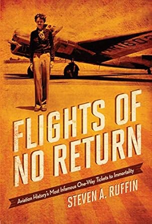 flights of no return aviation historys most infamous one way tickets to immortality 1st edition steven a