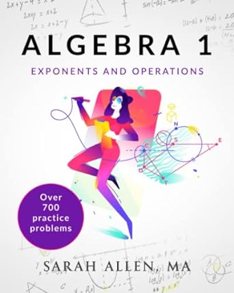 algebra 1 part 1 exponents and operations 1st edition sarah allen 1790527228, 978-1790527229