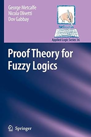 proof theory for fuzzy logics 1st edition george metcalfe ,nicola olivetti ,dov m gabbay 9048181216,