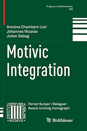motivic integration 1st edition antoine chambert loir ,johannes nicaise ,julien sebag 1493993151,