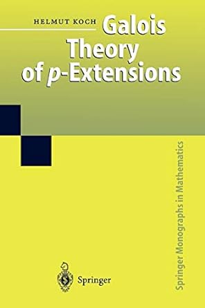 galois theory of p extensions 1st edition helmut koch ,f lemmermeyer 3642078176, 978-3642078170