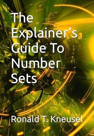 the explainer s guide to number sets 1st edition ronald t kneusel 979-8447185909
