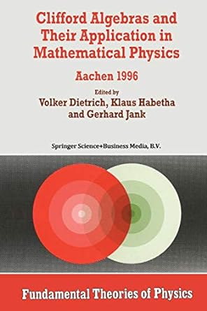 clifford algebras and their application in mathematical physics aachen 1996 1st edition volker dietrich