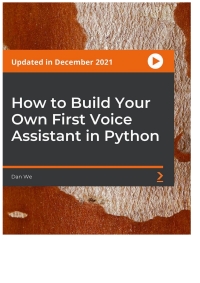 how to build your own first voice assistant in python 1st edition daniel weikert 180323427x, 9781803234274