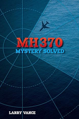 mh370 mystery solved 1st edition larry vance 1775283429, 978-1775283423