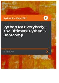 python for everybody the ultimate python 3 bootcamp 1st edition kalob taulien 1800562195, 9781800562196