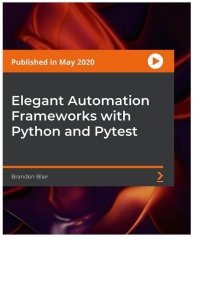 elegant automation frameworks with python and pytest 1st edition brandon blair 1800561482, 9781800561489