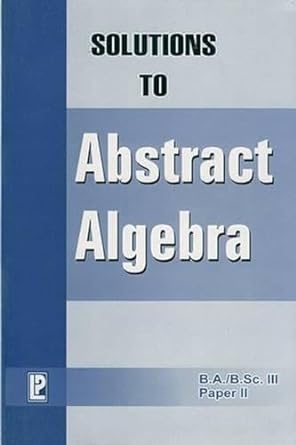 solutions to abstract algebra 1st edition p prakash n gupta 8170088755, 978-8170088752