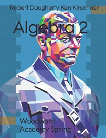 algebra 2 woodward academy spring 1st edition robert daugherty ,ken kirschner 979-8359418799