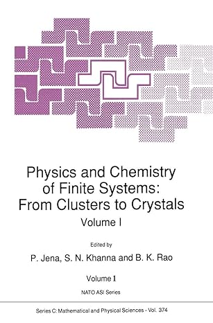 physics and chemistry of finite systems from clusters to crystals volume i 1st edition peru jena ,s n khanna