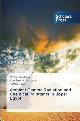 ambient gamma radiation and chemical pollutants in upper egypt 1st edition mohamed monged ,abo bakr a ramadan