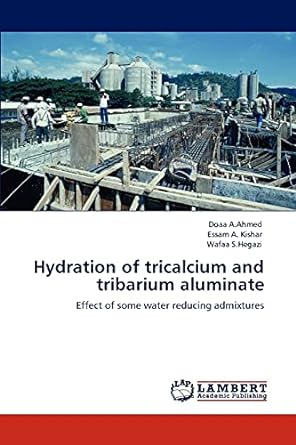hydration of tricalcium and tribarium aluminate effect of some water reducing admixtures 1st edition doaa a