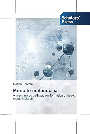 mono to multinuclear a mechanistic pathway for formation of heavy metal thiolates 1st edition mohan bharara