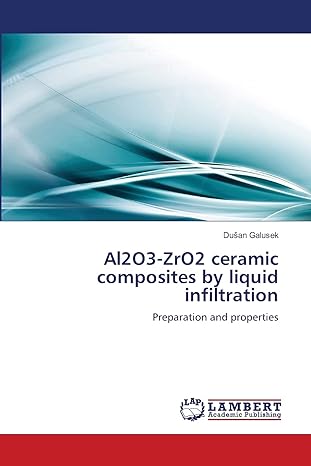 al2o3 zro2 ceramic composites by liquid infiltration preparation and properties 1st edition dusan galusek