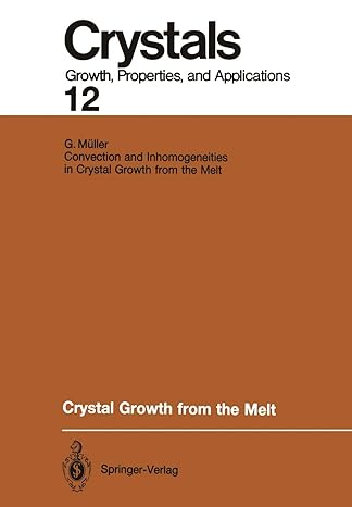 crystals growth properties and applications 12 crystal growth from the melt 1st edition g muller 3642732100,