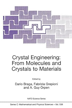 crystal engineering from molecules and crystals to materials 1st edition dario braga ,fabrizia grepioni ,a