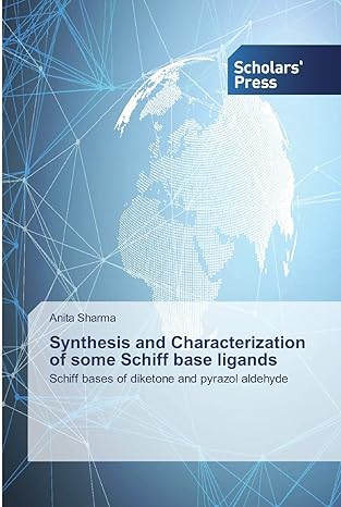 synthesis and characterization of some schiff base ligands 1st edition anita sharma 613891628x, 978-6138916284