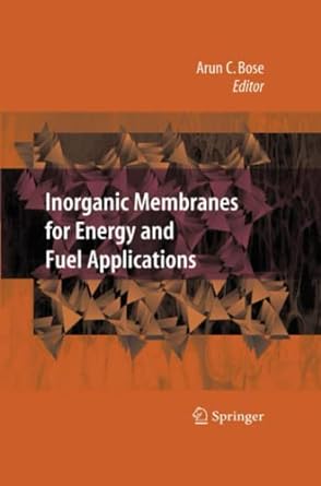 inorganic membranes for energy and fuel applications 1st edition arun c bose 1441922377, 978-1441922373
