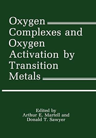 oxygen complexes and oxygen activation by transition metals 1st edition arthur e martell, donald t sawyer