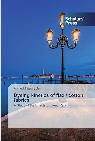 dyeing kinetics of flax / cotton fabrics a study of the effects of blend ratio 1st edition ahmed tijjani sule