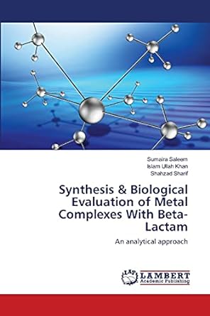 synthesis and biological evaluation of metal complexes with beta lactam an analytical approach 1st edition